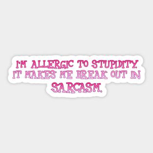 I'm allergic to stupidity Sticker